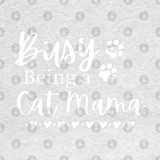 Busy Being A Cat Mama. Funny Cat Mom Quote. by That Cheeky Tee